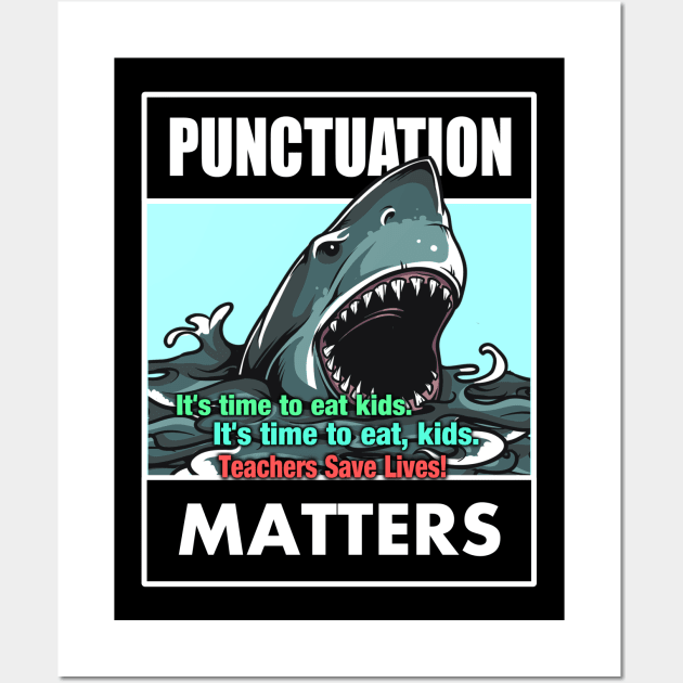 Funny Punctuation Matters - Teachers Save Lives Wall Art by Tainted Designs